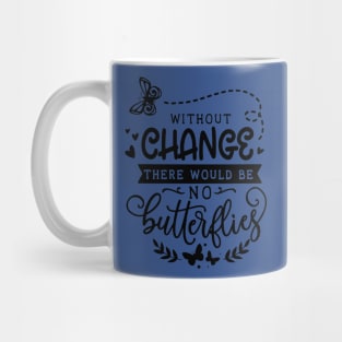 without change there would be no butterflies 1 Mug